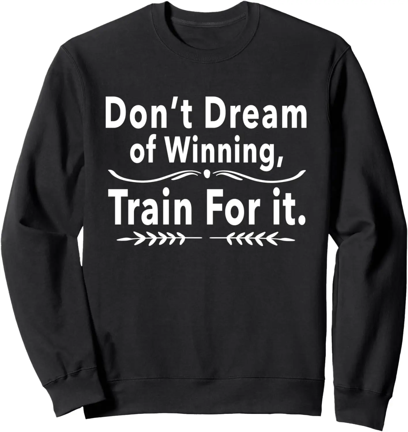 Don’t Dream of Winning, Train Cool Motivational Quote Gift Sweatshirt