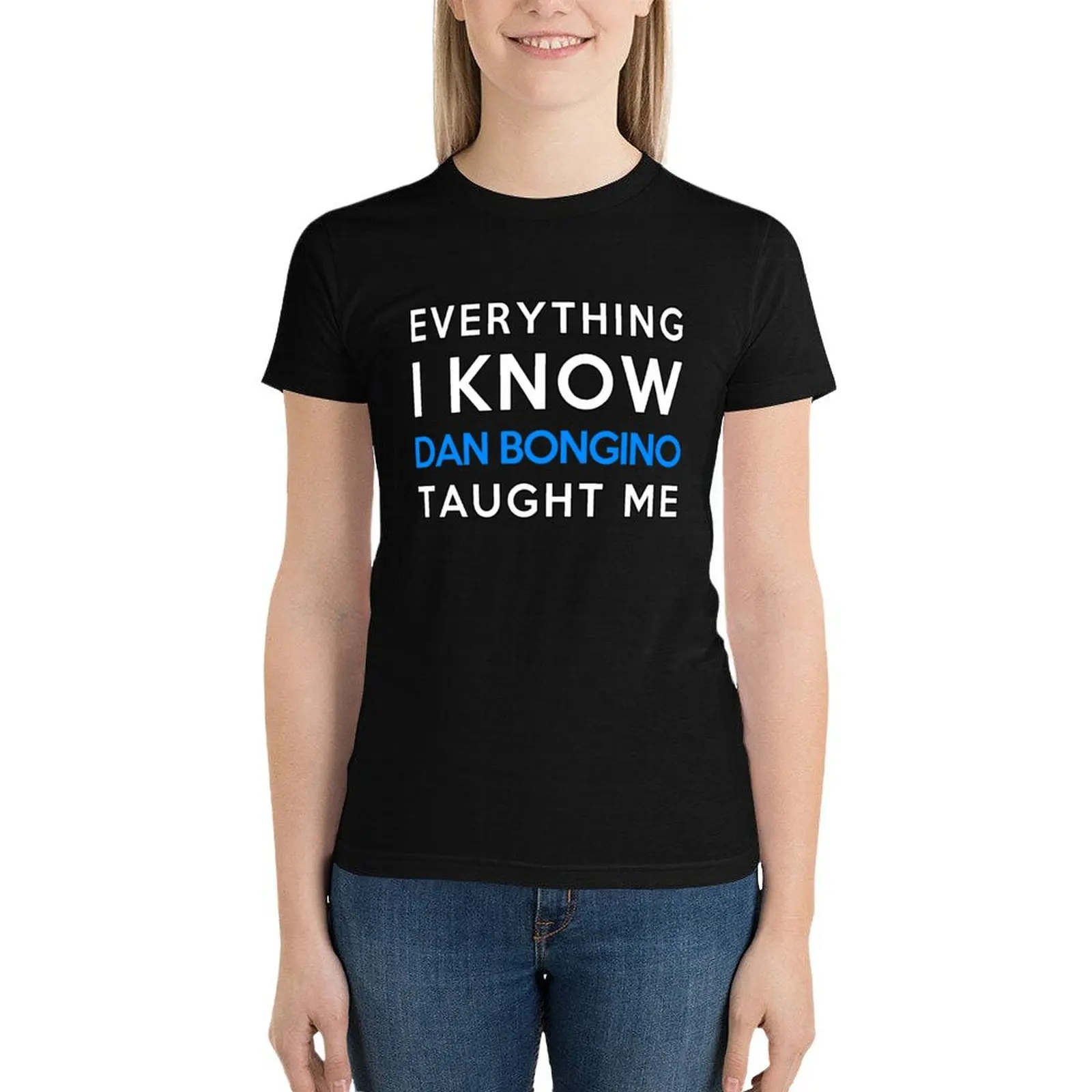 

Dan Bongino - Everything i know T-Shirt summer tops Blouse woman t shirt