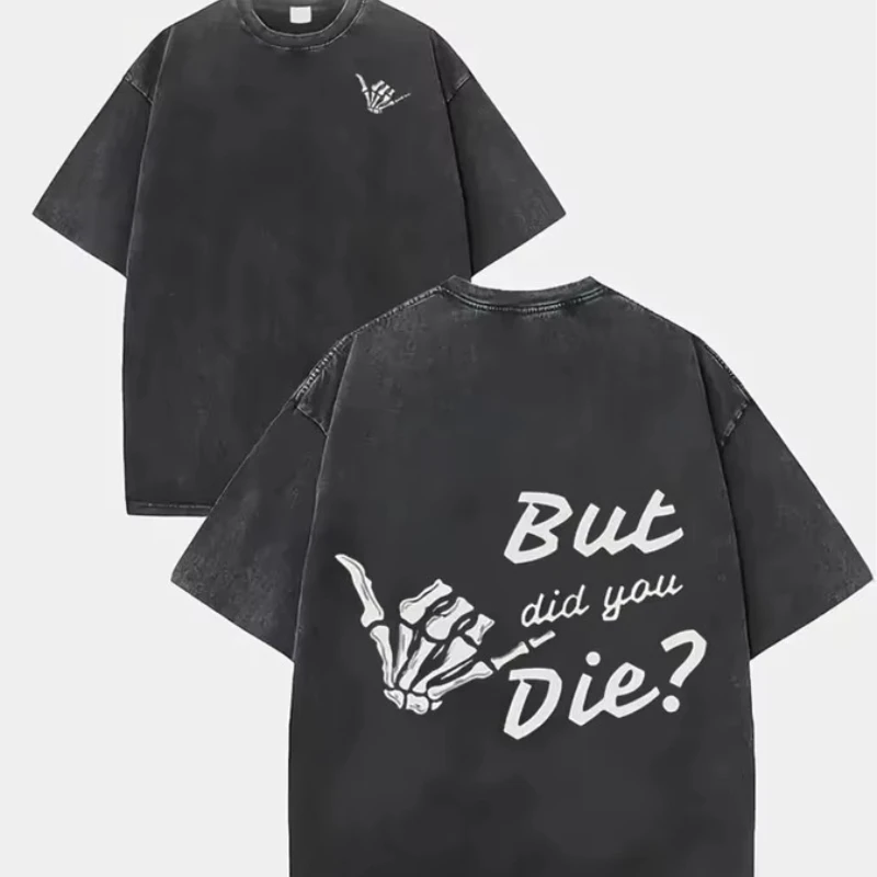 Vintage Acid Washed Tee But Did You Die Quote Print Heavy Cotton Skeleton Hand Harajuku Unisex Tee UPS/FEDEX Air, 3-5Day Deliver