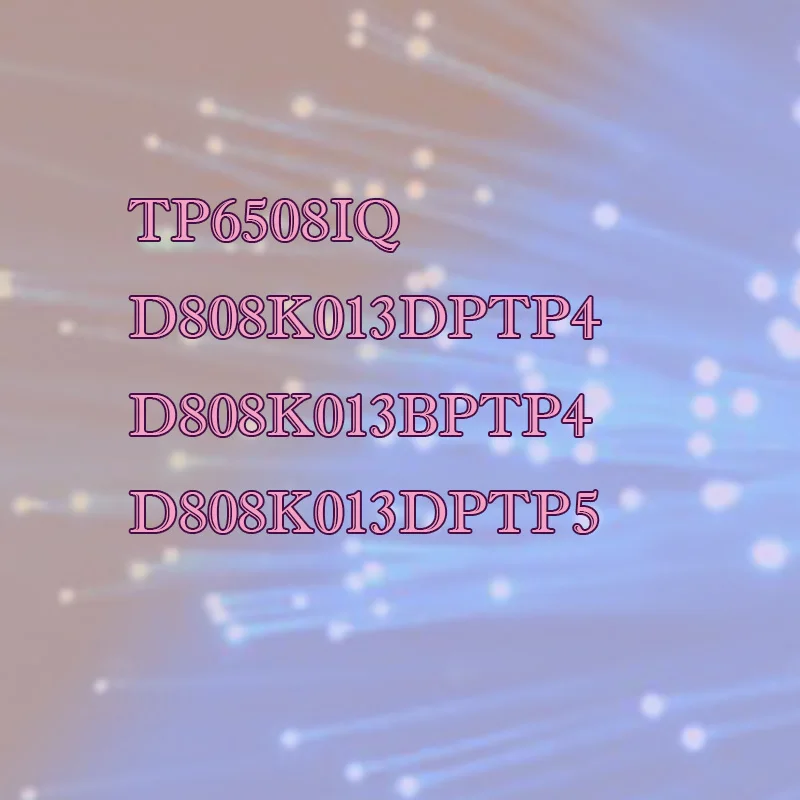 

TP6508 TP6508IQ D808K013DPTP4 D808K013BPTP4 D808K013DPTP5 Plastic shell