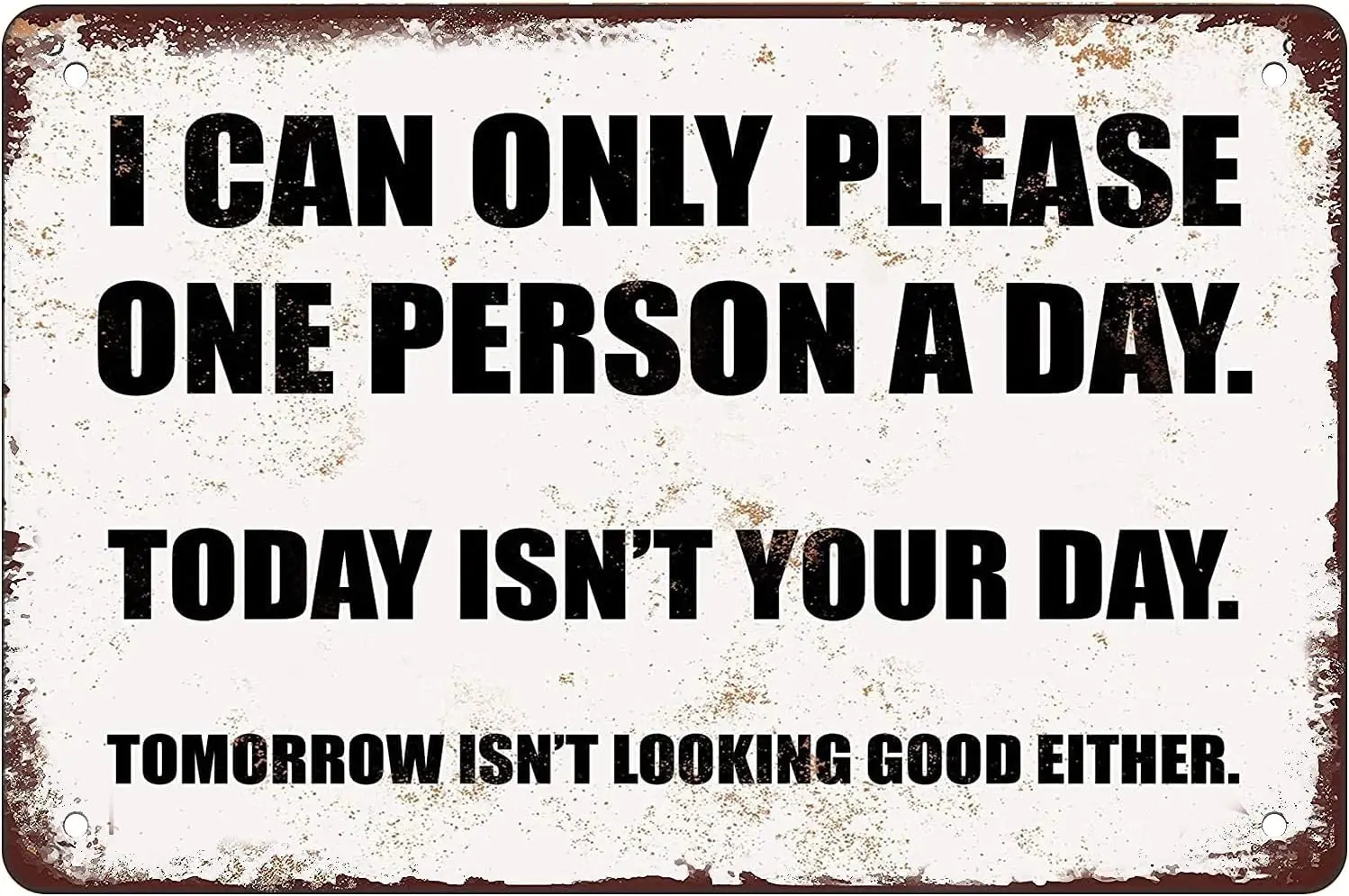 Funny Metal tin sign I Can Only Please One Person a Day Home hanging Wall Decoration Size:-aluminum