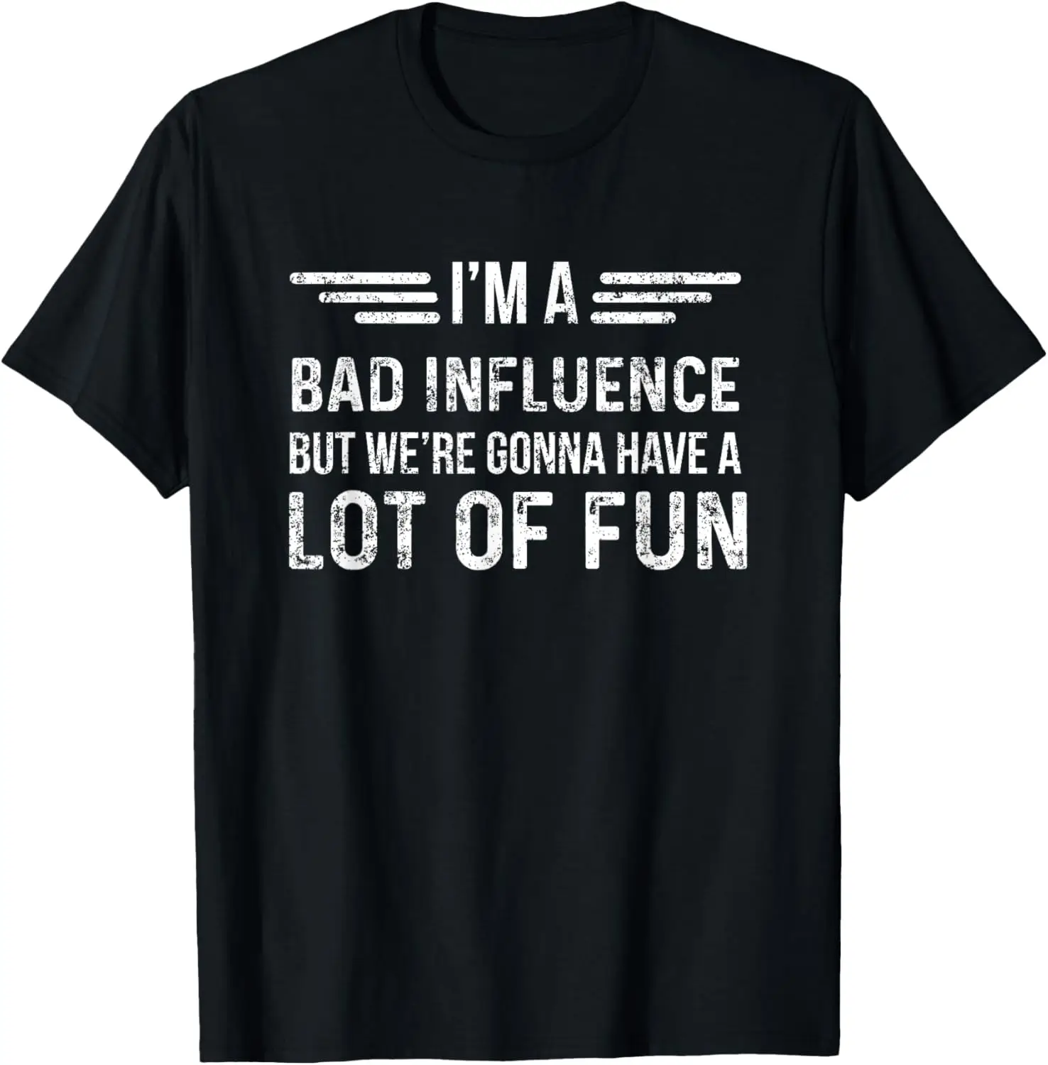 I'm A Bad Influence But We're Gonna Have A Lot Of Fun T-Shirt