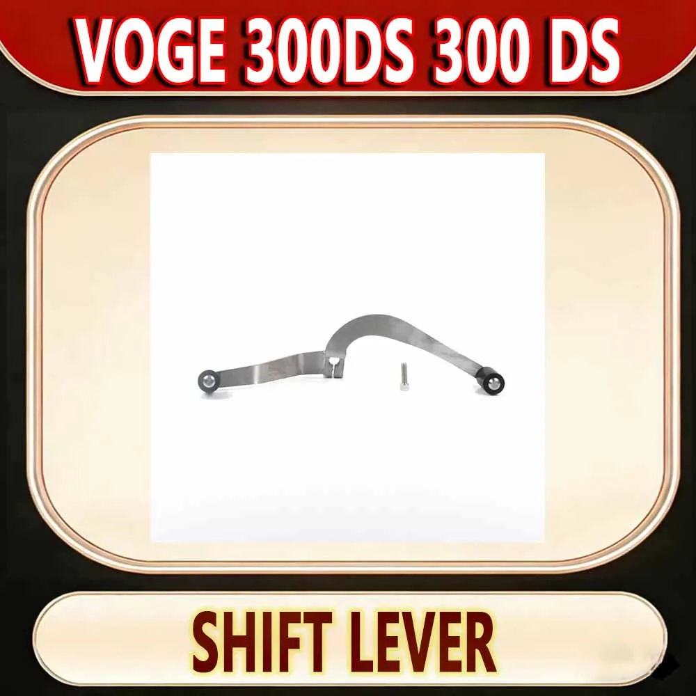 For VOGE 300DS 300 DS refitted and stepped on the shift lever before and after two-way shift to lengthen the gear shift lever fi