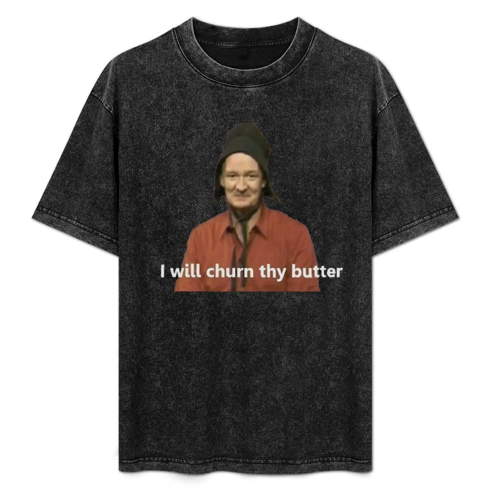 I Will Churn Thy Butter T-Shirt graphic tee shirt oversized plus sizes mens workout shirts