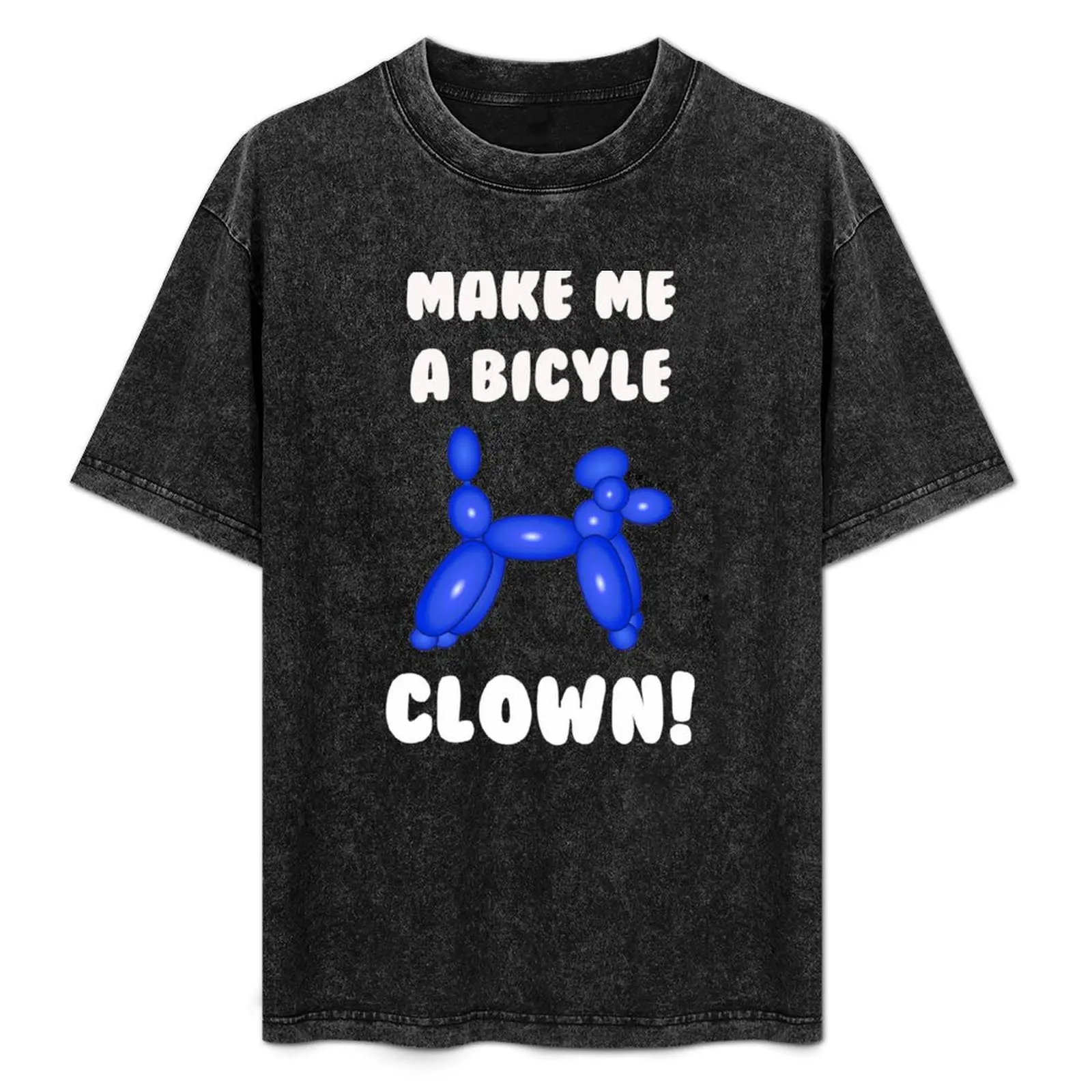 

Make Me a Bicycle Clown! T-Shirt Casual Loose Fit Short Sleeve T-Shirt
