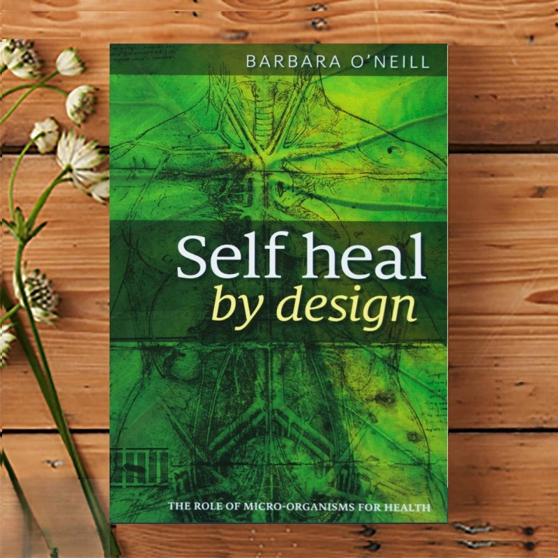 Self Heal By Design- The Role Of Micro-Organisms For Health By Barbara O'Neill  High Quality Paperback