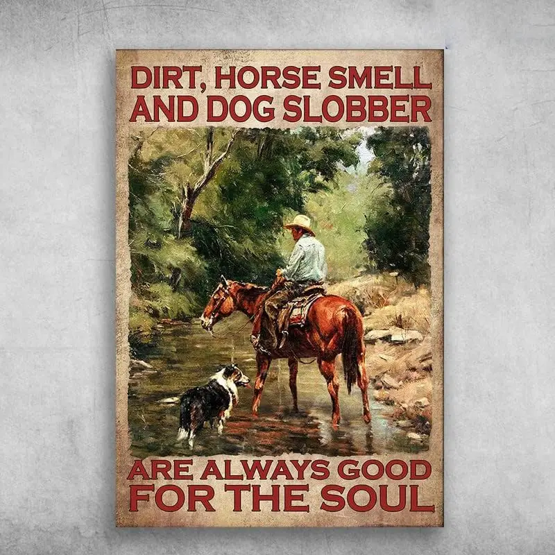 Man Riding Horse Dirt Horse Smell and Dog Slobber are Always Good for The Soul Metal Tin Sign Indoor & Outdoor Public teleph