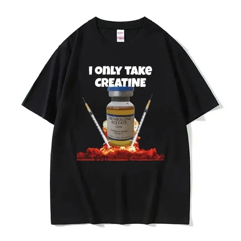 I Only Take Creatine Funny Gym Meme Graphic T-shirts Men Women T-shirt  Fashion Casual T Shirt Streetwear