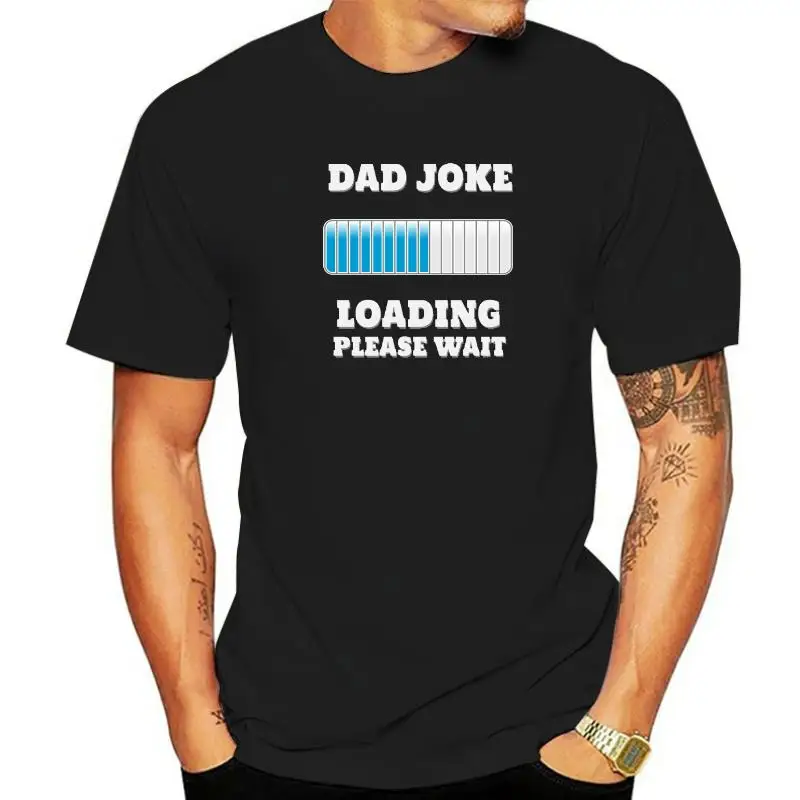 

T Shirt Dad Joke Loading Please Wait Tshirt Camisa T-shirt Men Funny Clothes Custom Interesting Father Day Gift Tops Tees Cotton