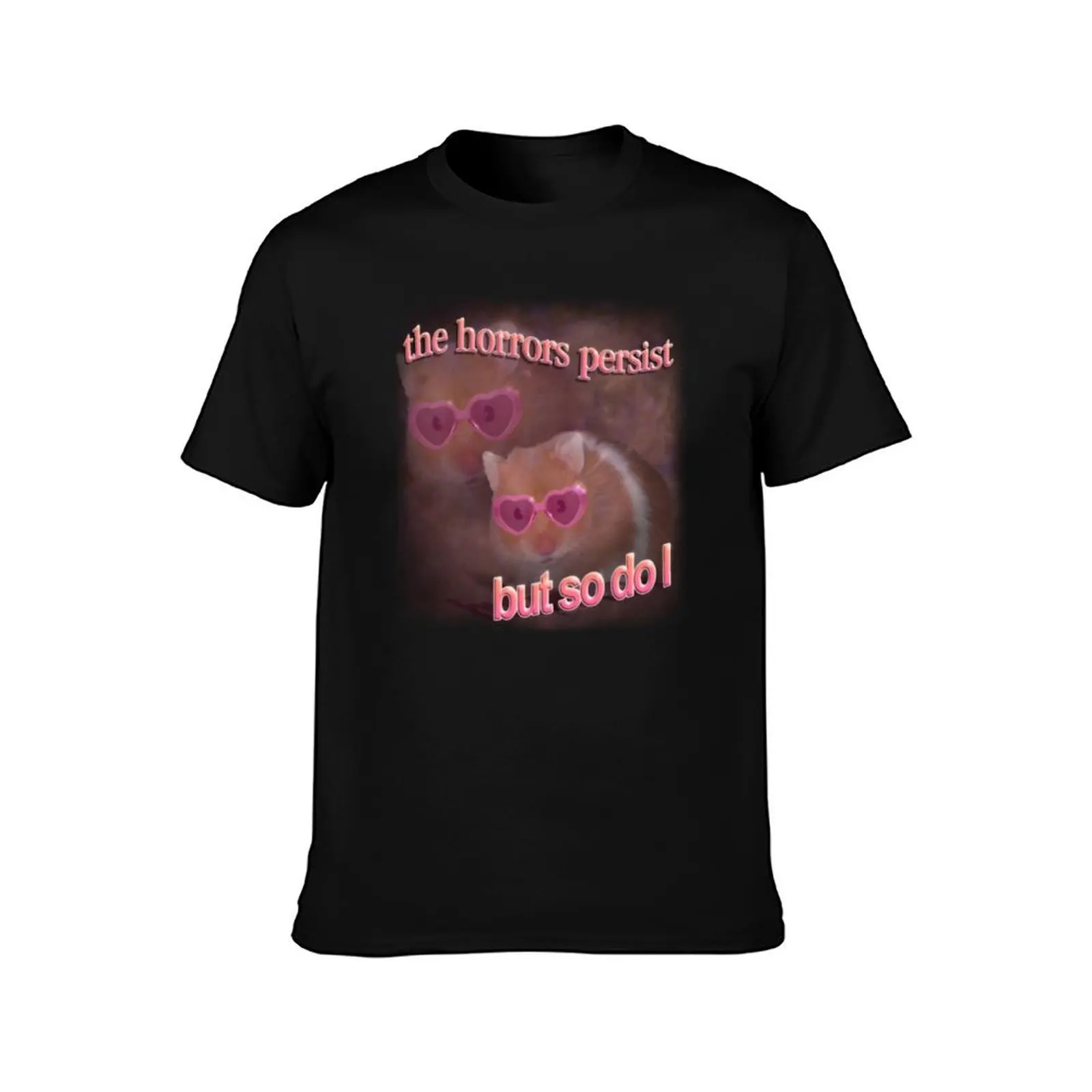The horrors persist but so do I hamster word art Classic T-Shirt t shirt for man T-Shirt