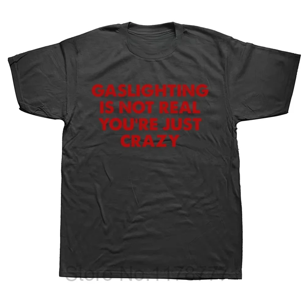 Lustiges T-Shirt mit der Aufschrift „Gaslighting Is Not Real You're Just Crazy“ – Grafik-Harajuku-Streetwear, Kurzarm, Geburtstagsgeschenk, Sommer-T-Shirt – Detail 5