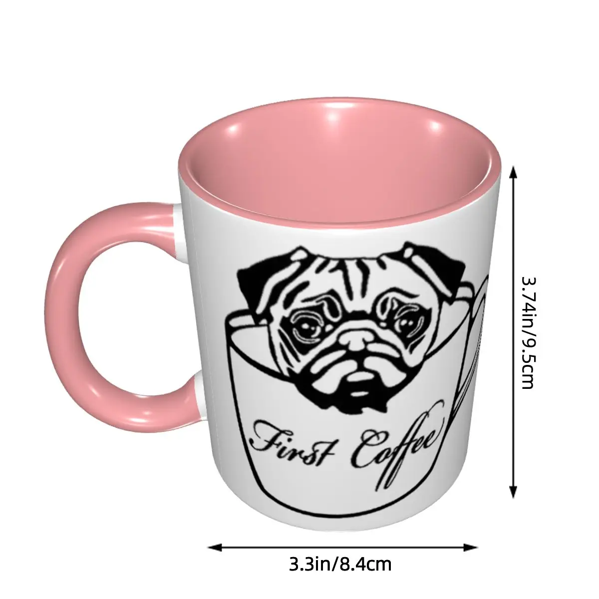 Pug First Coffee Mug Funny Ceramic Coffee Cups Tea Mugs Milk Cup Drinkware Gift for Woman Man DIY Custom