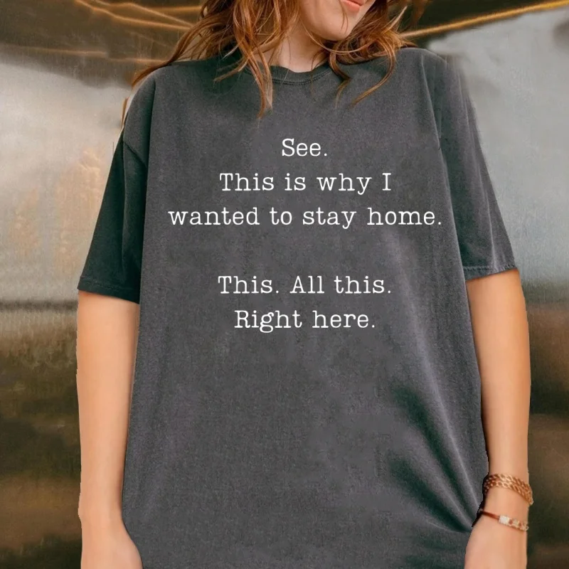 See This Is Why I Wanted To Stay Home Tshirt Funny Saying T-shirt Casual Cotton Short Sleeve Round Neck Printed Tshirts