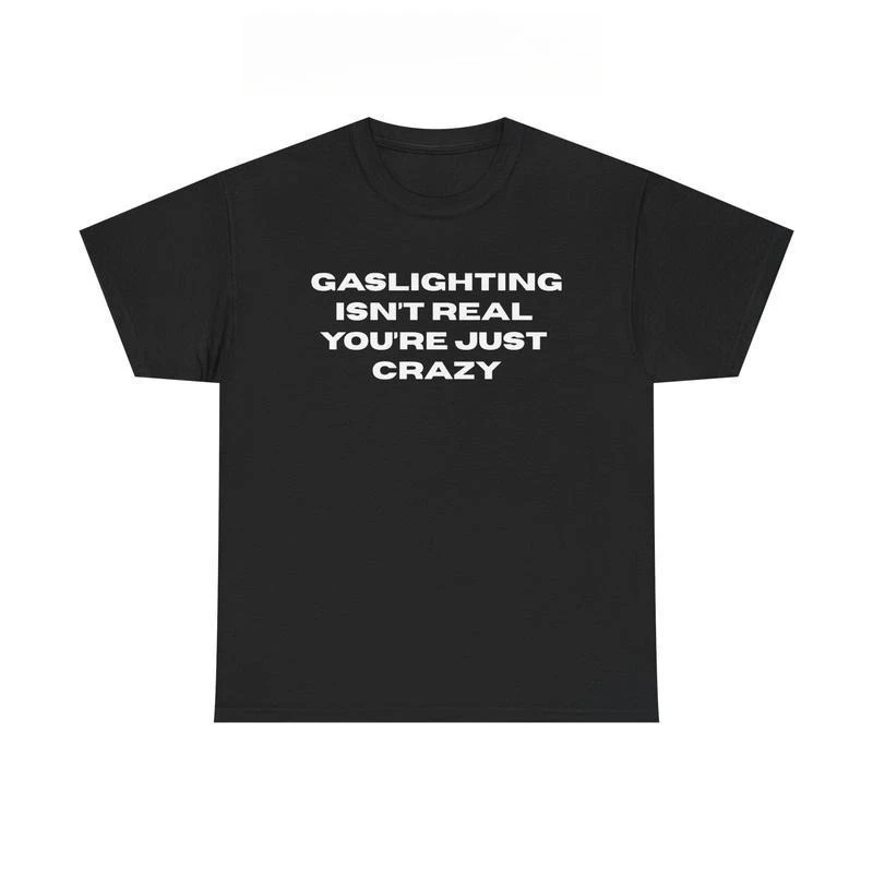 

Gaslighting Slogan T-shirt, Sarcastic Statement, "You're Just Crazy" Text Print Tee, Streetwear Style Top, Trendy Casual Cotton
