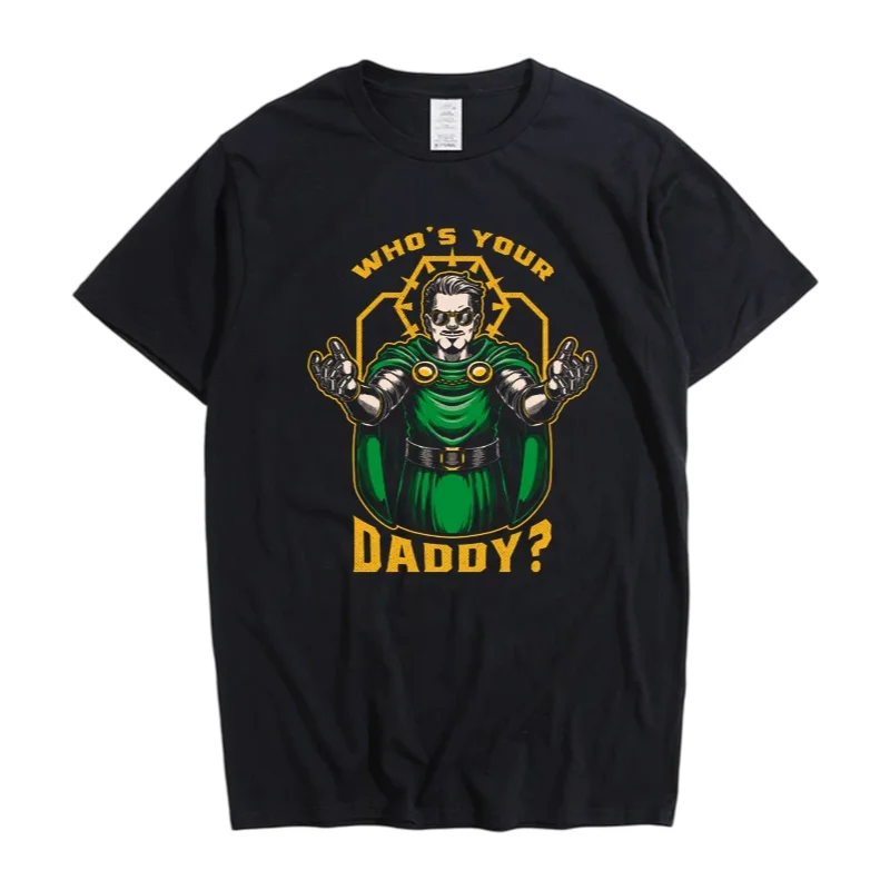 Camiseta Doctor Doom Marvel con estampado de "Who's Your Daddy", camiseta informal de algodón de gran tamaño con cuello redondo y manga corta para hombres y mujeres