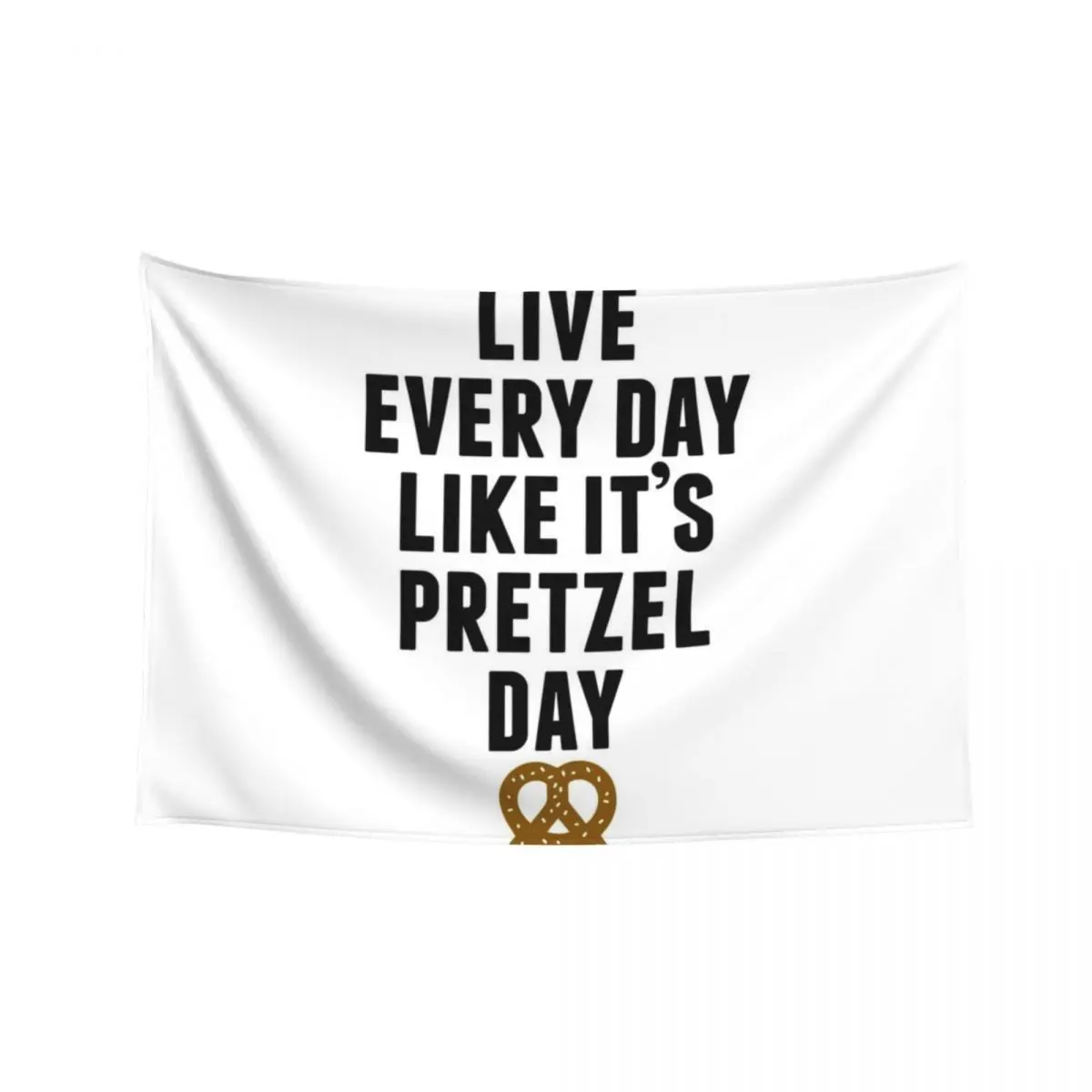 

Live Every Day Like It's Pretzel Day Tapestry Wall Deco Bedrooms Decor Tapestry