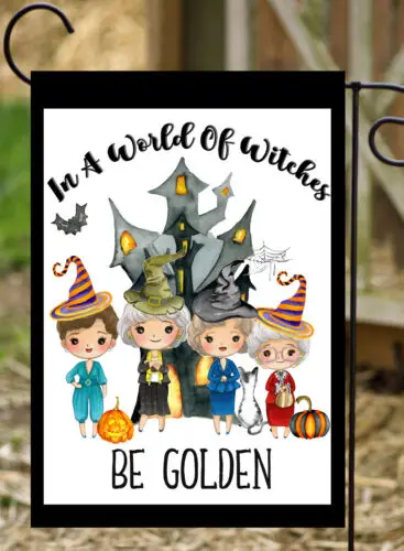 

In a World Of Witches Be Golden (Girls) ~ Double Sided 12x18 Garden Flag