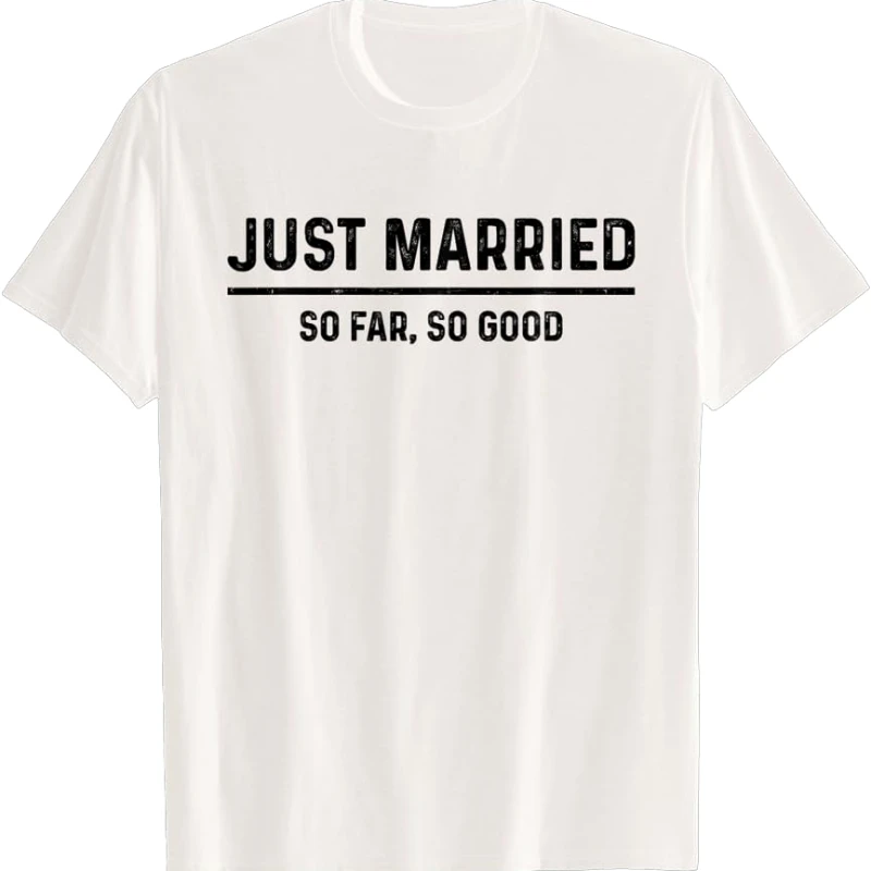 Just Married So Far So Good Funny After Wedding for Couples Men Women Print T-Shirt Loose Classic Fashion Casual Short-sleev Top