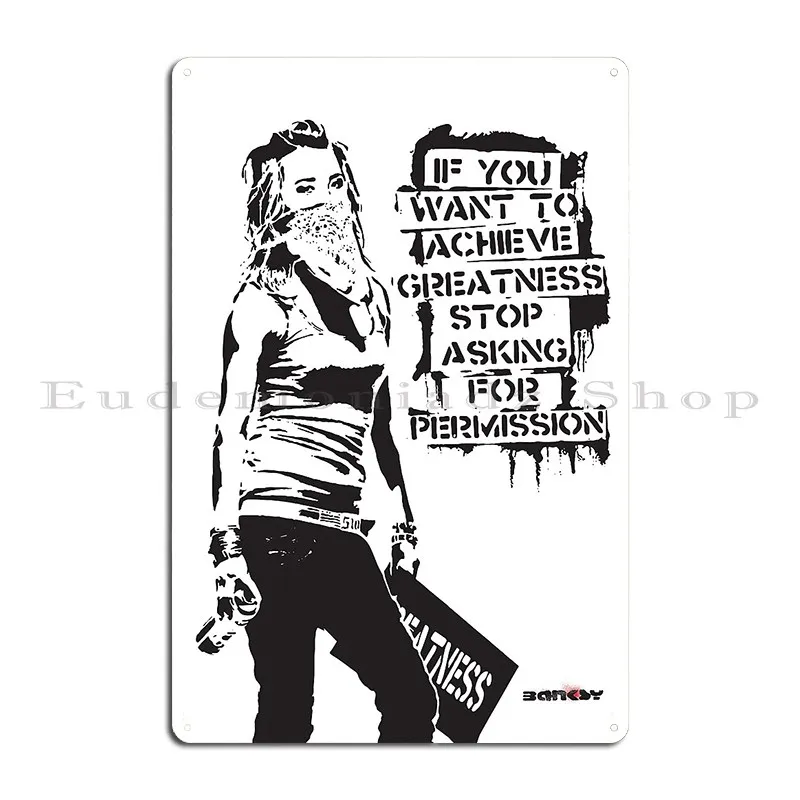 Banksy Quote Graffiti If You Want To Achieve Greatness Stop Asking For Permission Metal Sign Poster Custom Classic Customize