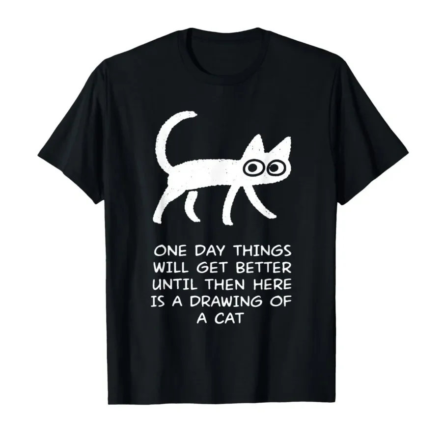 

One Day Things Will Get Better Funny Cat Drawing T-shirt For Men Women 100% Cotton T Shirts Short Sleeve Tops 0413-2