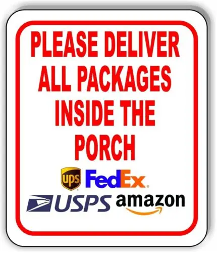 Please Deliver All Packages INSIDE THE PORCH outdoor Metal sign