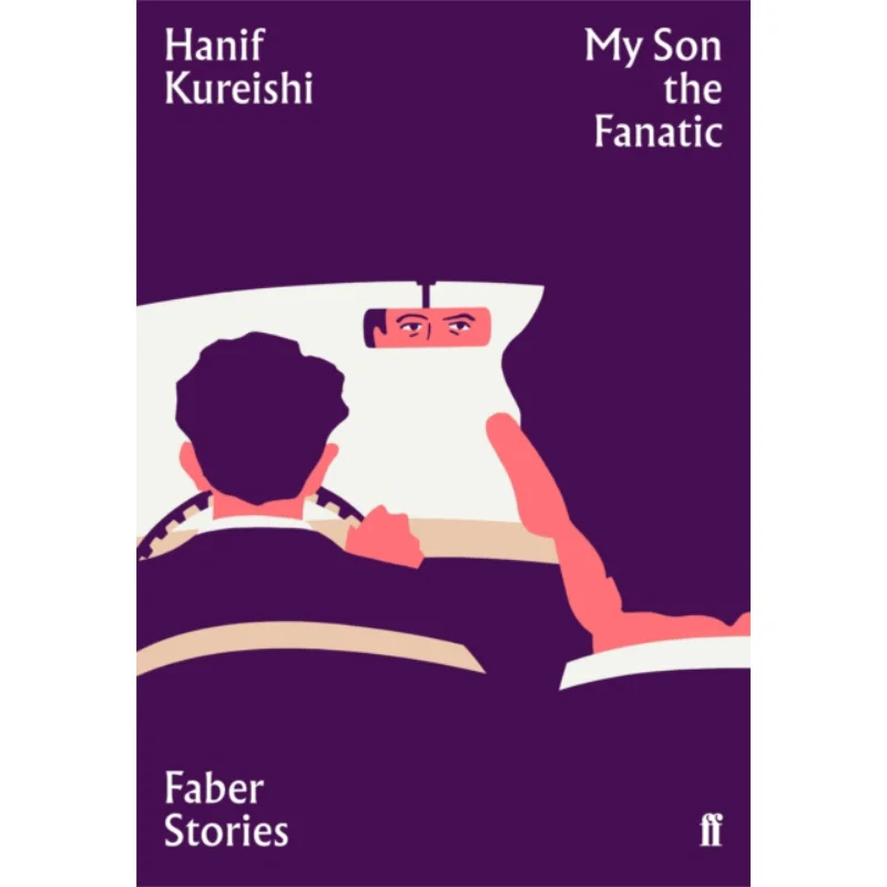 

My Son The Fanatic Faber Stories Hanif Kureishi Faber And Faber 9780571356157 Книга
