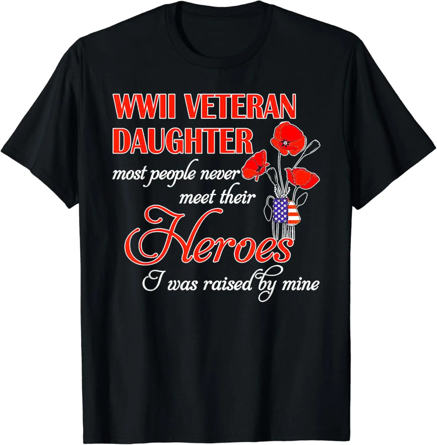 WWII Veteran Daughter Heroes Raised By Mine Tshirt T-Shirt