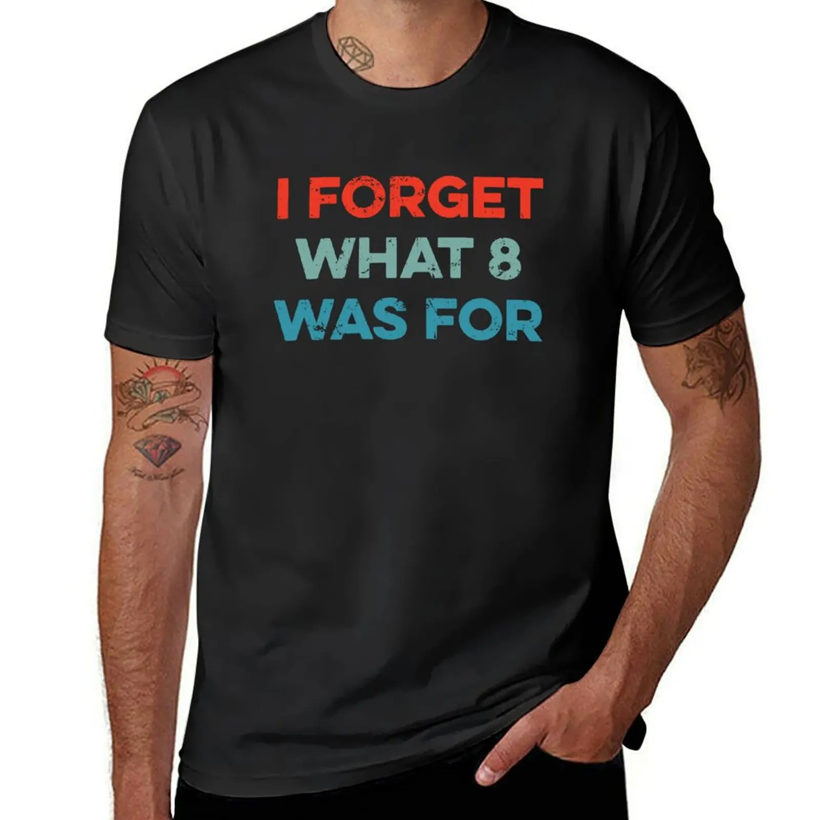 I Forget What 8 Was For T-Shirt plain funnys designer t shirt men