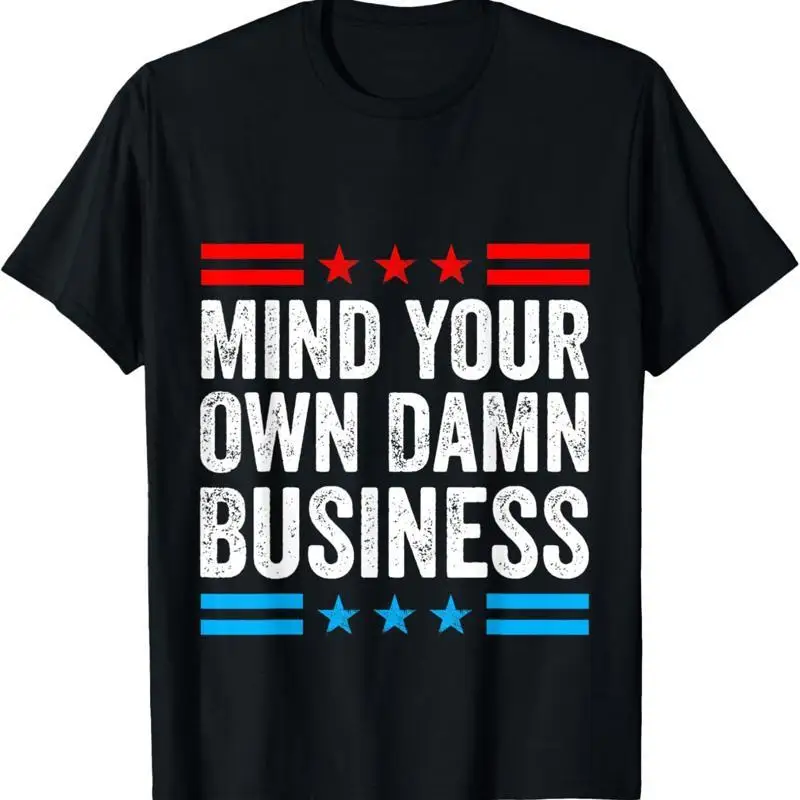 T-shirt unisexe Mind Your Own Damn Business S 3Xl