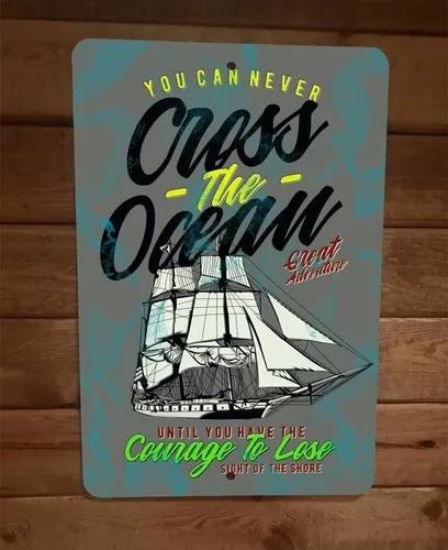 You Can Never Cross The Ocean Until Have Courage  Metal Wall Sign