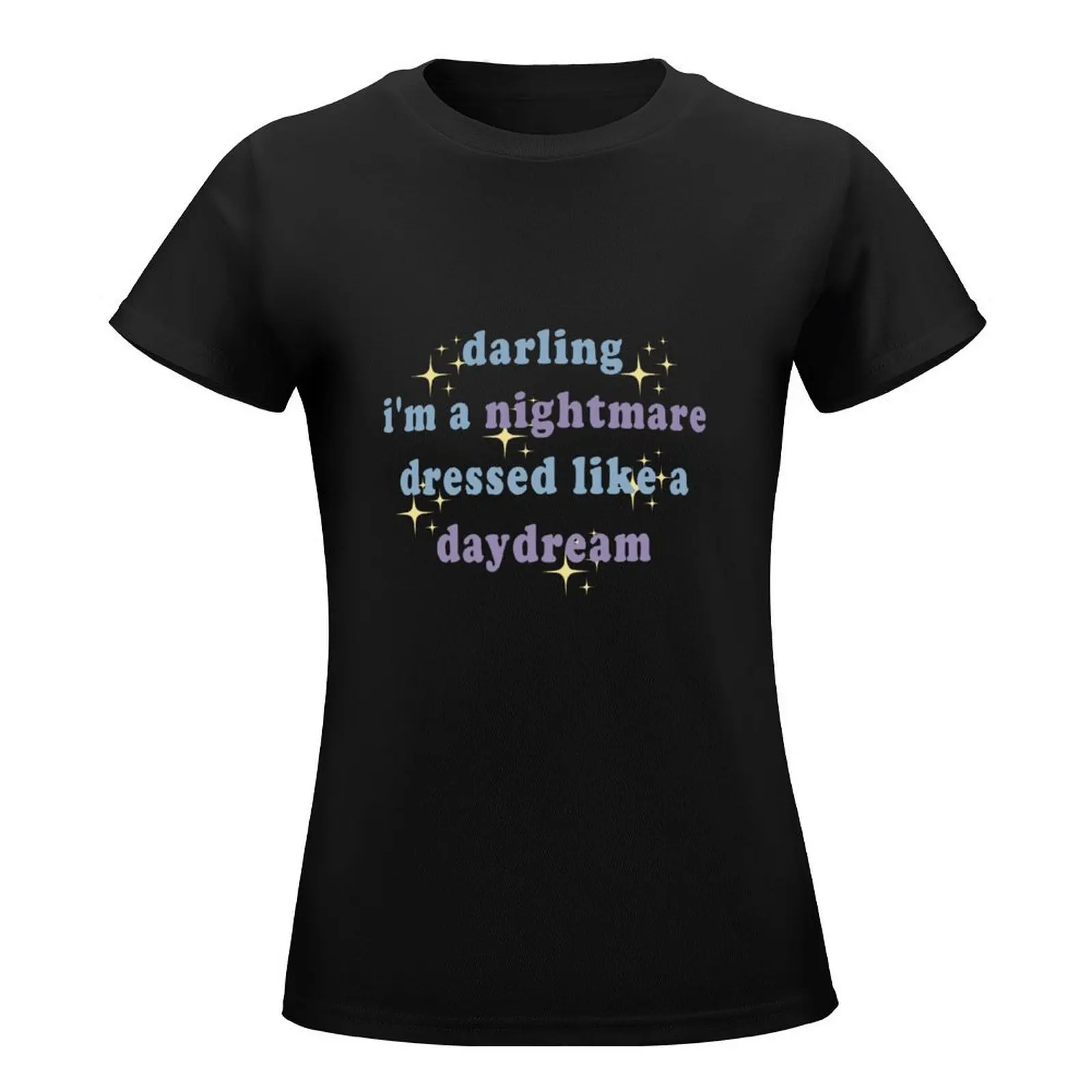 Darling I'm a Nightmare Dressed Like a Daydream T-Shirt Blouse plain kawaii clothes Female clothing Woman clothing