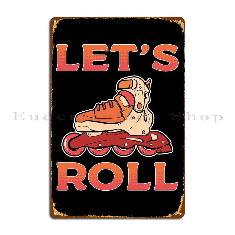 Roller Skate Lets Roll Metal Sign Club Garage Decoration Custom Designing Club Tin Sign Poster