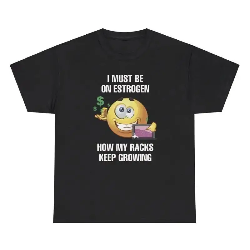 I Must Be On Estrogen My Racks Keep Growing T Shirt Funny Transgender Humor Tee