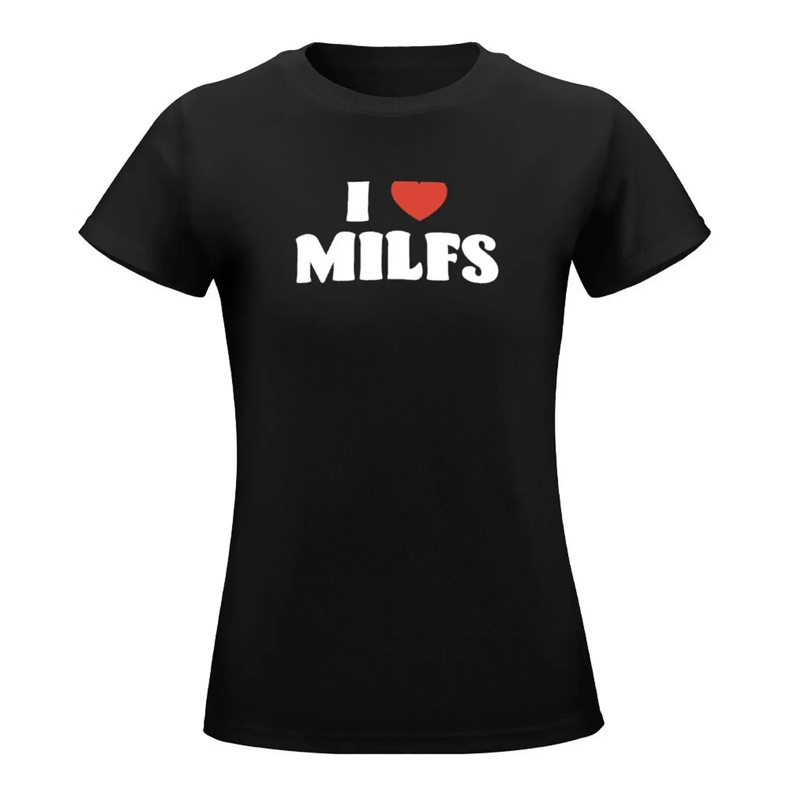 I Love Milfs T-Shirt korean fashion cute clothes Woman clothes