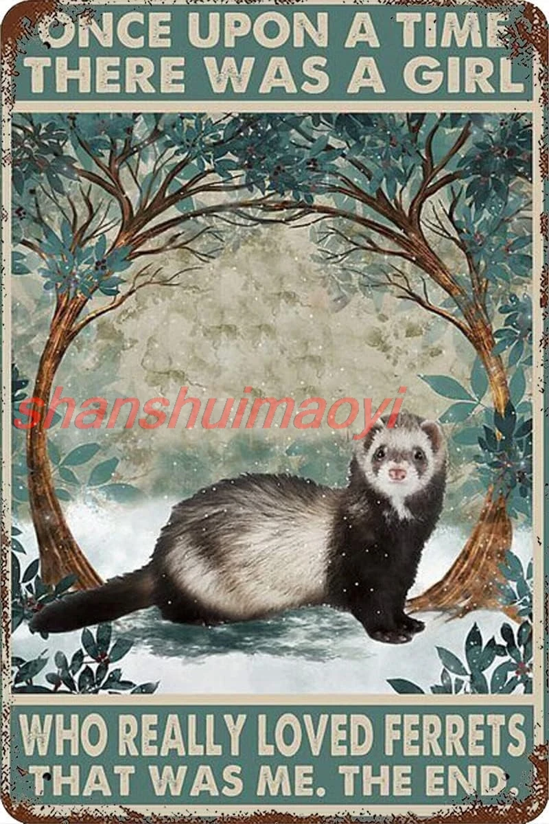 Animal Tin Signs Once Upon A Time There was A Girl Who Really Loves Ferrets Vintage Tin Sign Poster Plaque Decro for Home C sign