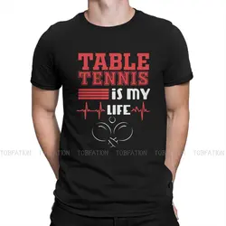 Ping-Pong Table Tennis Sports Crewneck TShirts Table Tennis IS MY LIFE Print Homme T Shirt Funny Tops 6XL