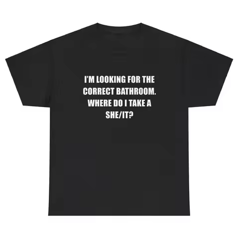 I m Looking For The Correct Bathroom Where Do I She It T Shirt Funny Gag Tee