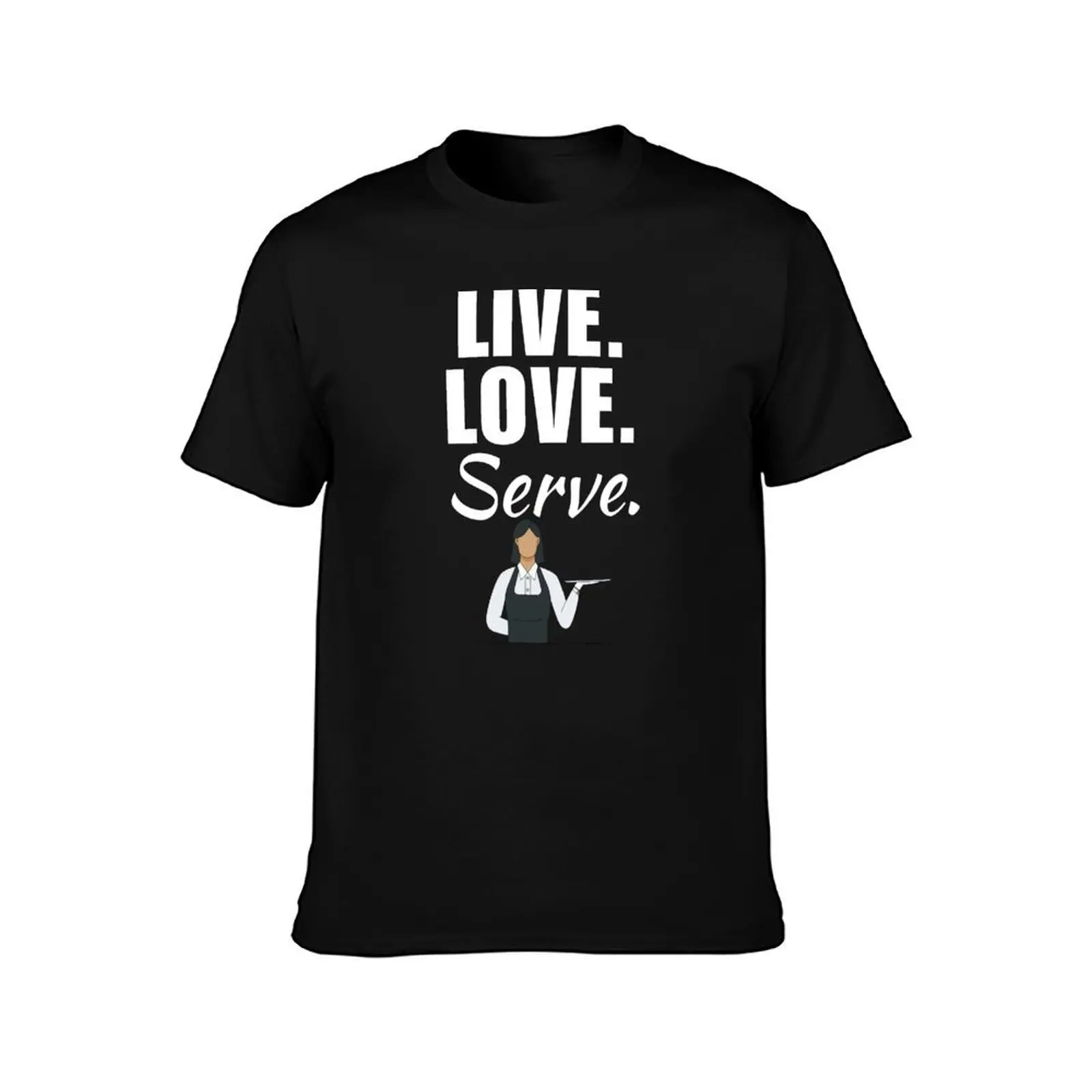 Live, love, serve. Funny restaurant waitress profession lover for mom or women T-Shirt