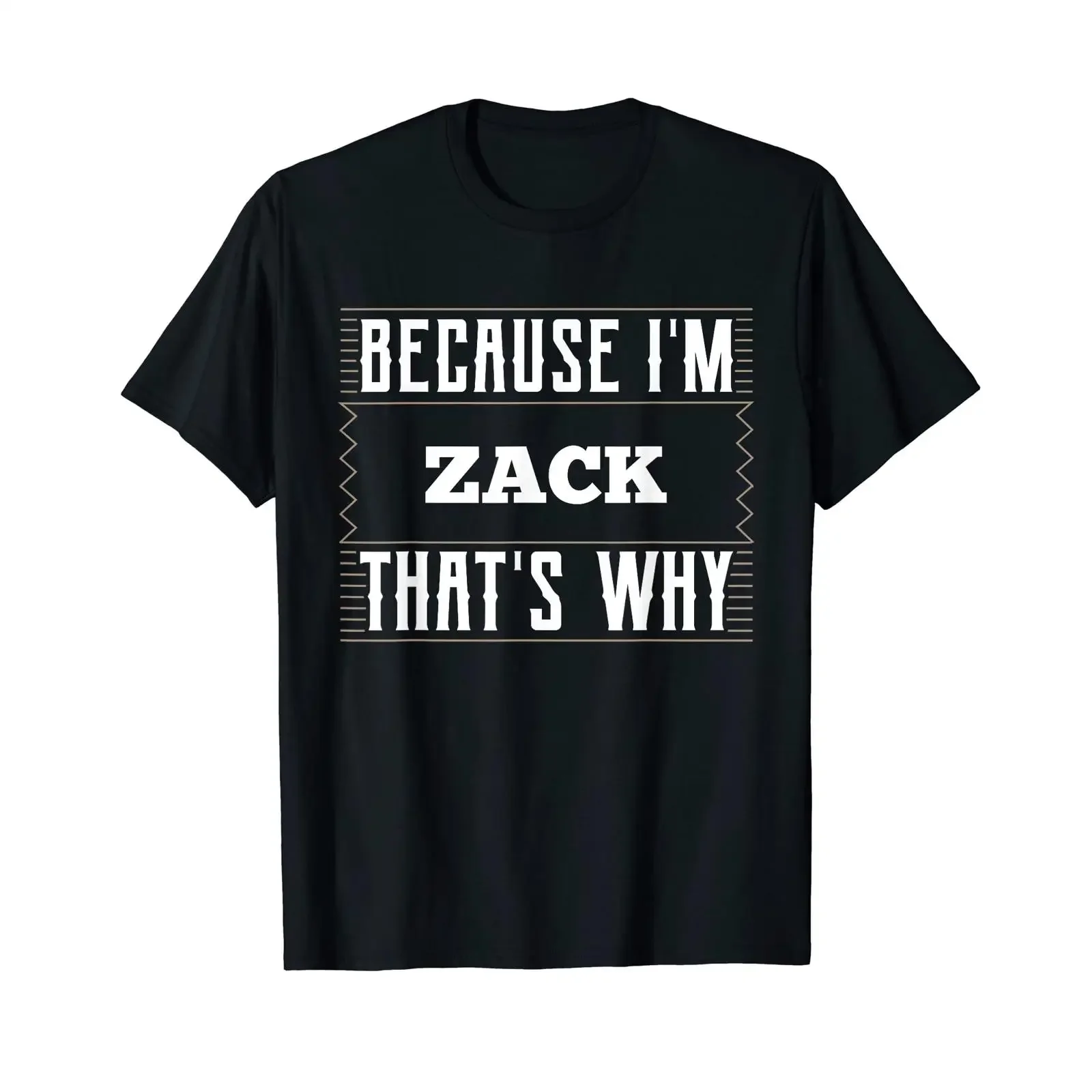 Because I'm ZACK T Shirt Name vintage Washed Soft Comfortable Casual streetwear graphic Stretched designer clothes Versatile