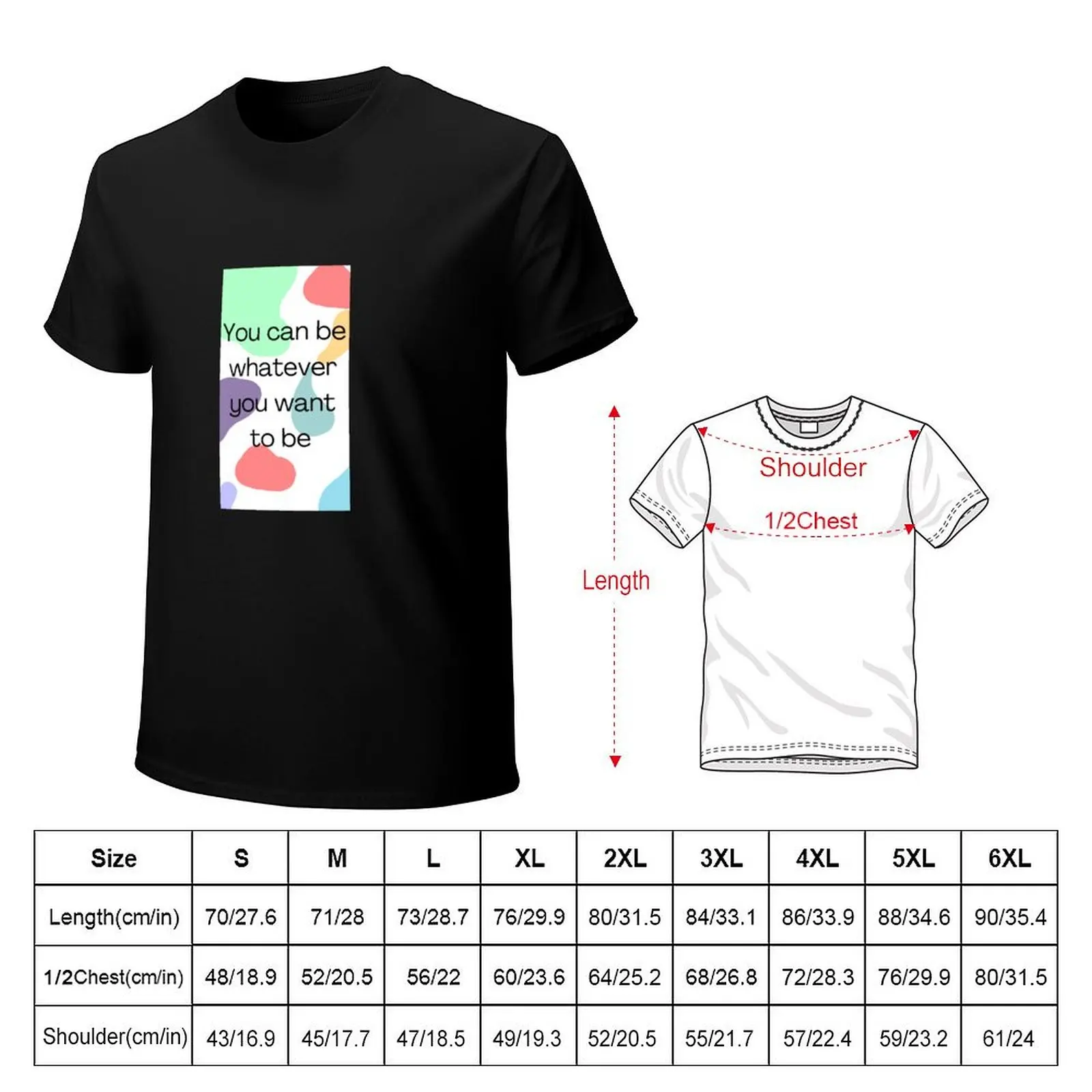 You can be whatever you want to be T-Shirt Large Size Loose Casual Tee