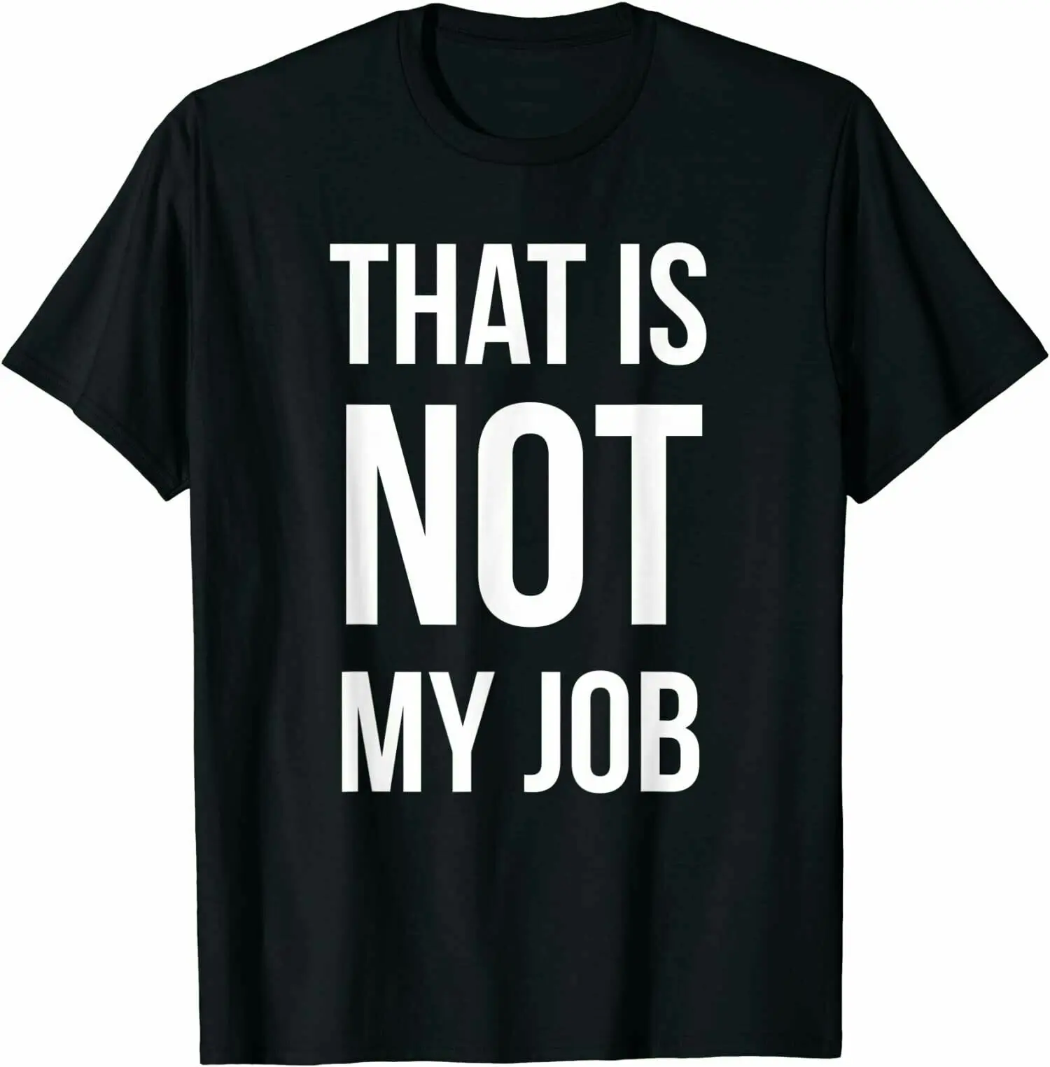 

That Is Not My Job Funny T-Shirt Funny Gift, Size M - 3XL