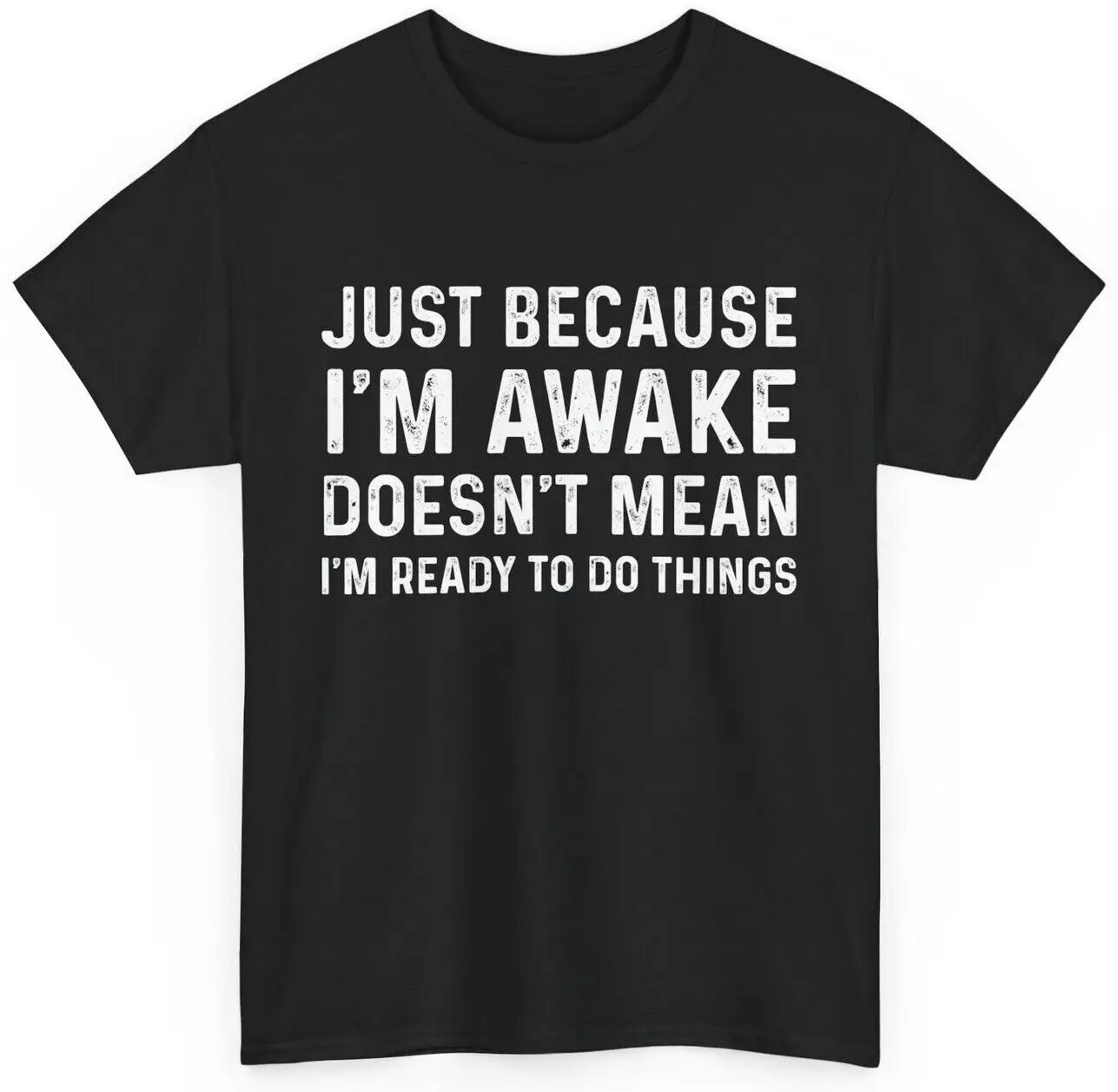 Sarcastic Shirt, Just Because I'm Awake Doesn't Mean I'm Ready To Do Things Tee