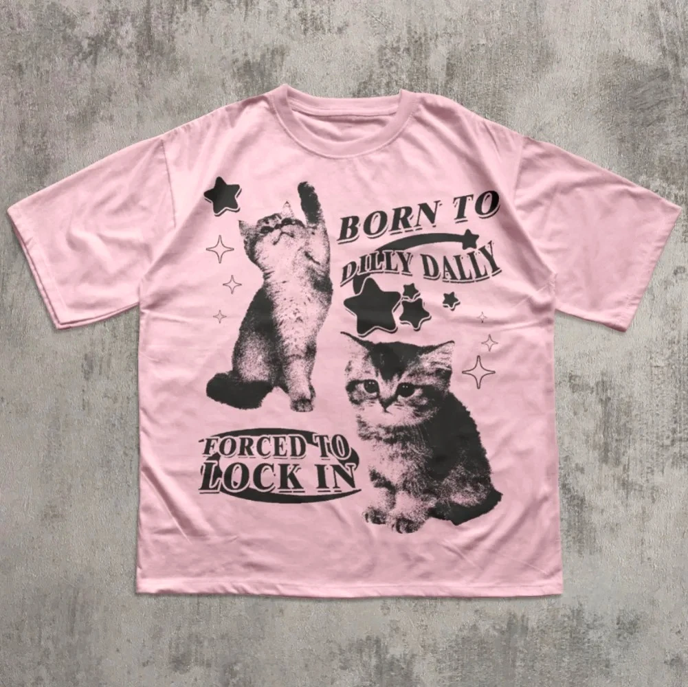 Born To Dilly Dally Forced To Lock on Funny Y2K T-shirt Cat Meme Printed Men Women Short Sleeve Round Neck Soft Casual Clothing