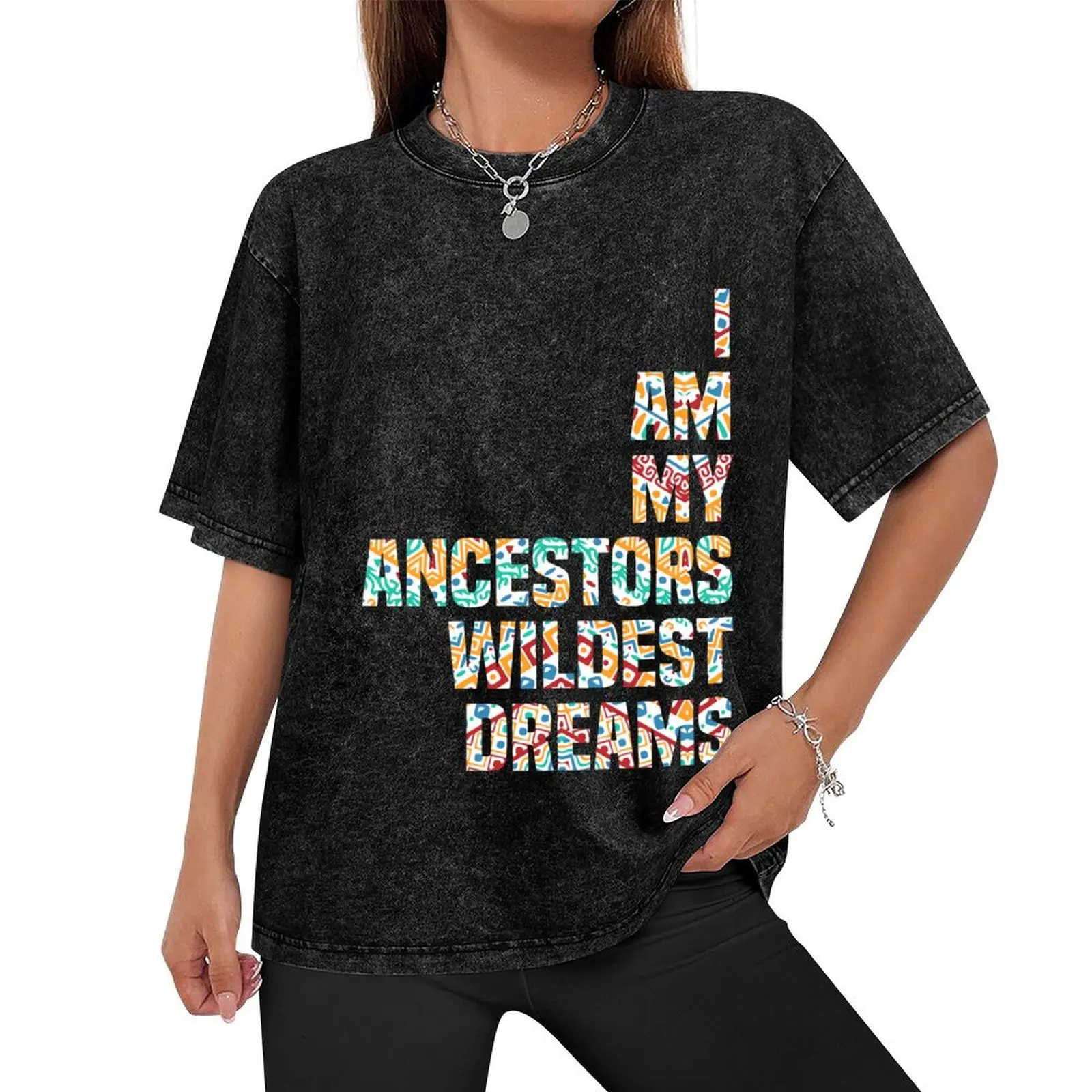 I Am My Ancestors Wildest Dreams T-Shirt boys whites plain clothing for men