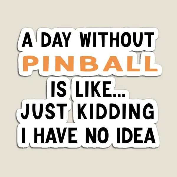 A Day Without Pinall Funny Pinball  Magnet Colorful  Refrigerator Baby Kids Magnetic Toy Children for Fridge Organizer Stickers