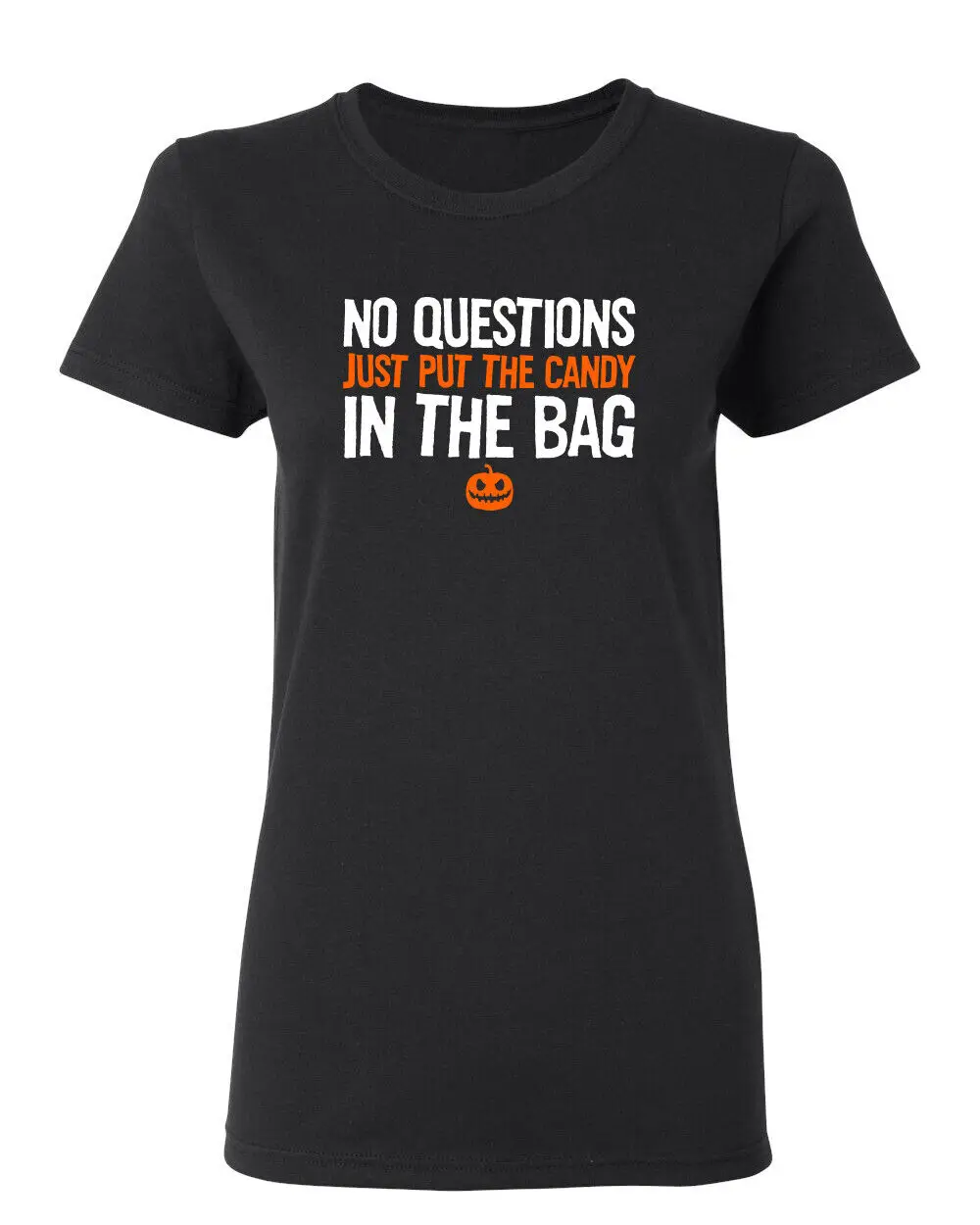 

No Questions Just Put The Candy Sarcastic Novelty Graphics Funny Womens T-Shirt