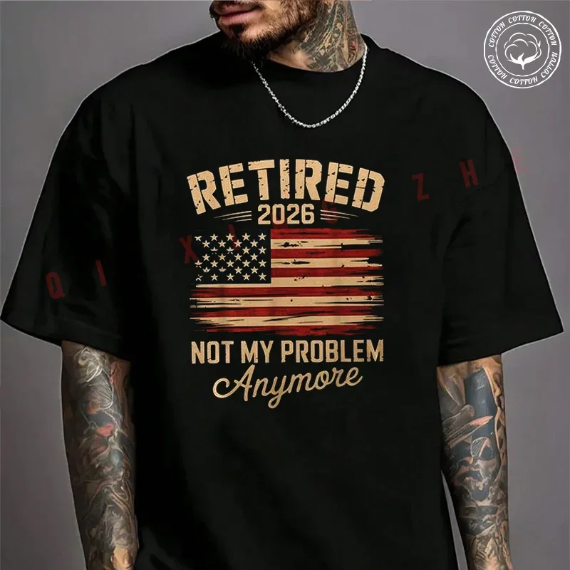 

Retired 2026 Not My Problem Anymore With Us Flag Retirement Moto Men's Fashion T-shirt Cotton Casual Summer Short Sleeve Tops
