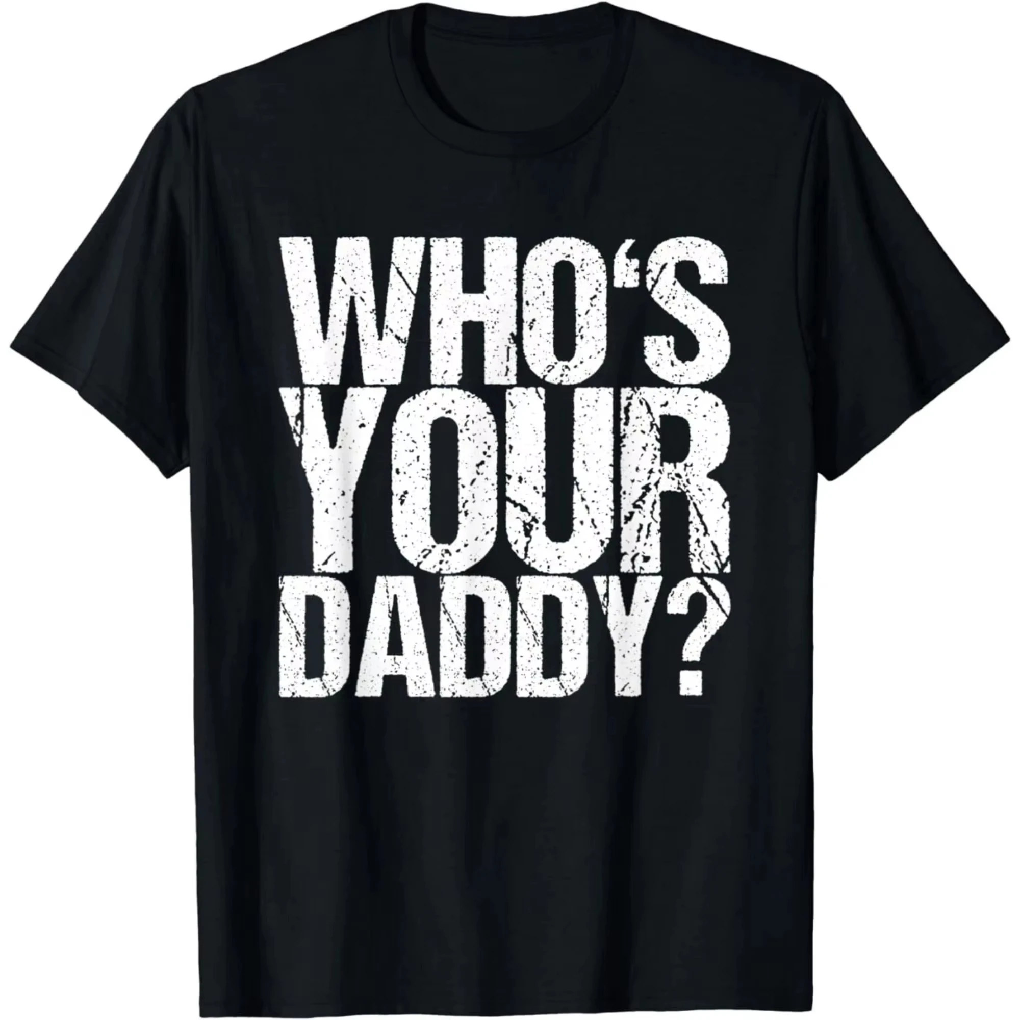 Funny Quote T Shirt Who Is Your Daddy Graphic Print Casual Top Streetwear Tee Soft Breathable Comfortable Tes