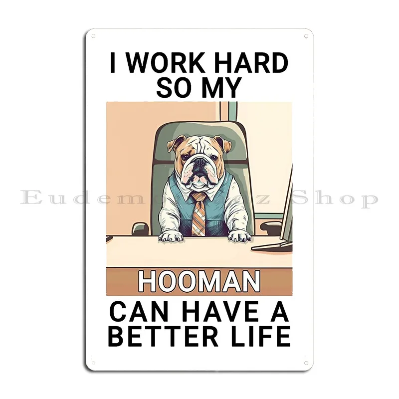 Funny Bulldog Working Hard Design Bulldog Hooman Art Bulldog Hardworking Pet Dog Metal Sign Poster Wall Cave Designs