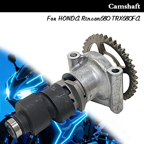

14100-HN8-A60 14100-HN8-B40 New Motorcycle Accessories Camshaft For HONDA Rincon680 TRX680FA Fourtrax Rincon TRX650FA 2006-2023